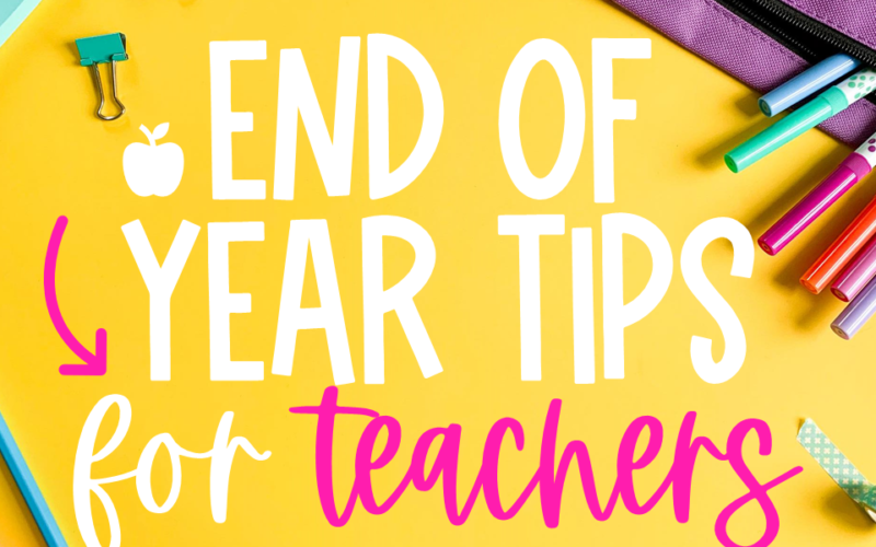 End of Year Teacher Tips